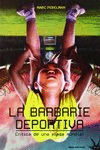 LA BARBARIE DEPORTIVA. CRITICA DE UNA PLAGA MUNDIAL